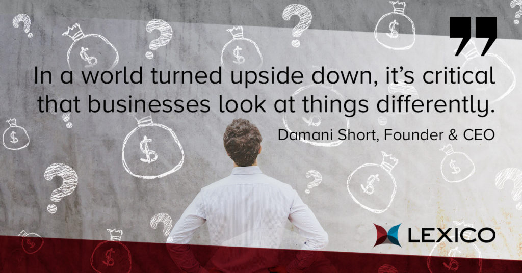 In a world turned upside down, it's critical that businesses look at things differently.