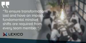 Team member mindset is key to a successful transformation.